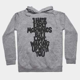 Coffee and Cigarettes - Hand-Sketched Quote - I hate early Mornings Hoodie